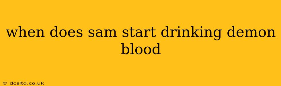 when does sam start drinking demon blood