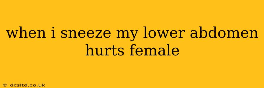 when i sneeze my lower abdomen hurts female