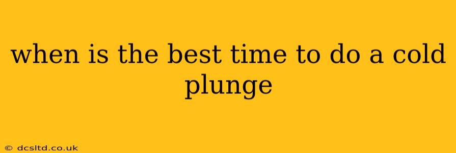 when is the best time to do a cold plunge