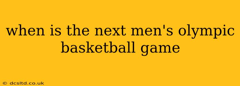 when is the next men's olympic basketball game