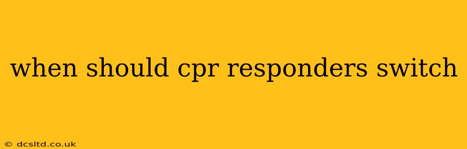 when should cpr responders switch
