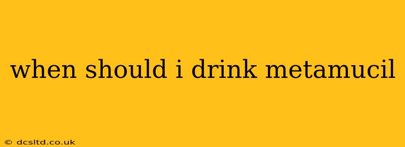 when should i drink metamucil