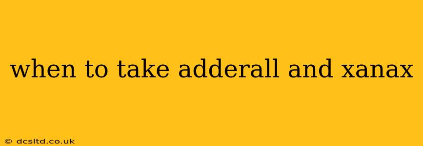 when to take adderall and xanax
