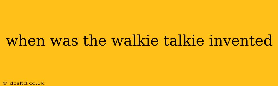 when was the walkie talkie invented