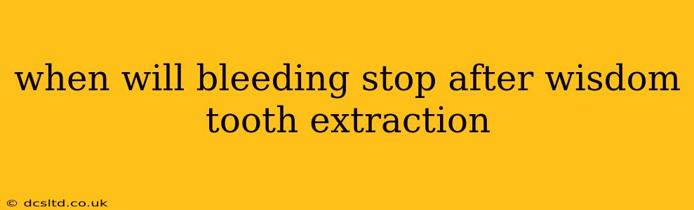 when will bleeding stop after wisdom tooth extraction