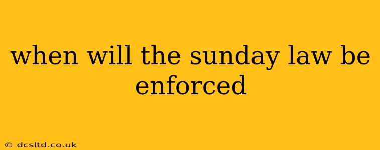 when will the sunday law be enforced