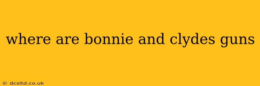 where are bonnie and clydes guns