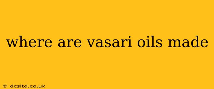 where are vasari oils made