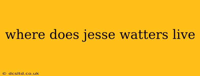 where does jesse watters live