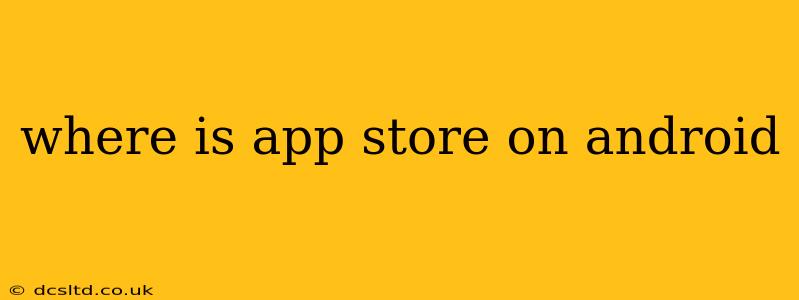 where is app store on android