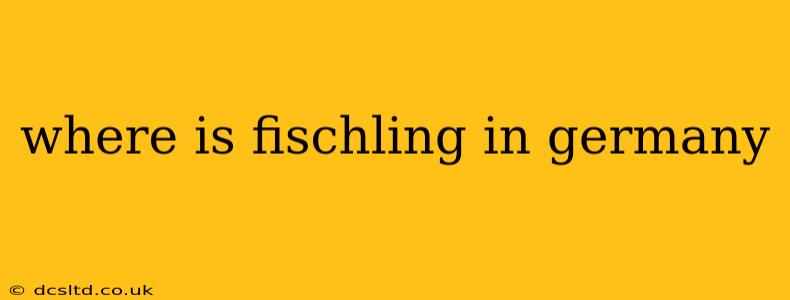 where is fischling in germany