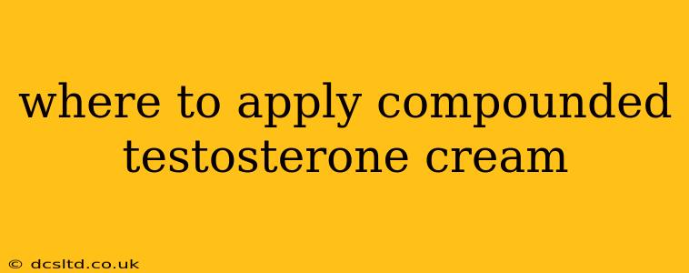 where to apply compounded testosterone cream