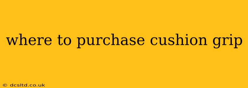 where to purchase cushion grip