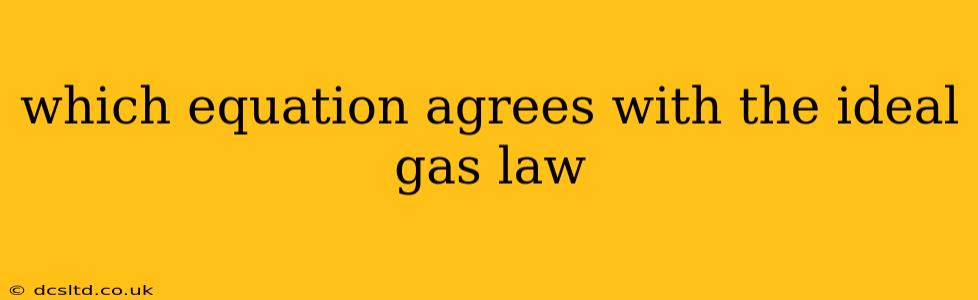 which equation agrees with the ideal gas law