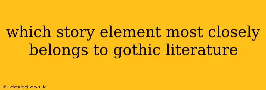 which story element most closely belongs to gothic literature