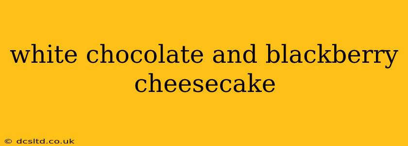 white chocolate and blackberry cheesecake