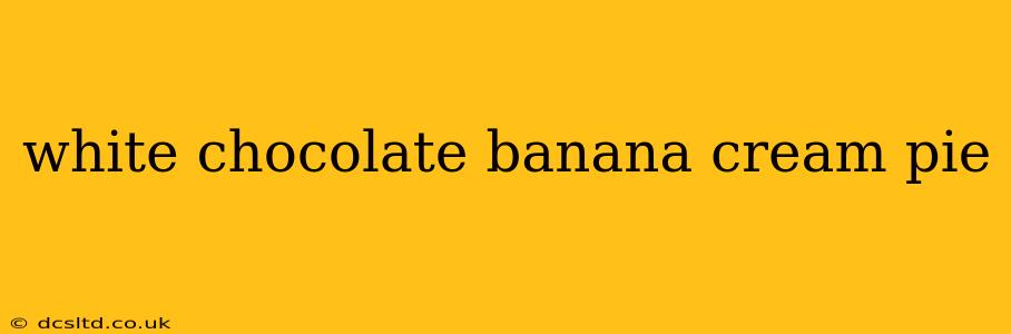 white chocolate banana cream pie