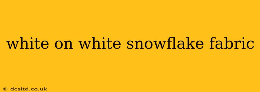 white on white snowflake fabric