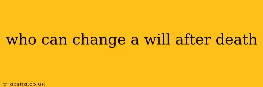 who can change a will after death