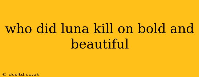 who did luna kill on bold and beautiful