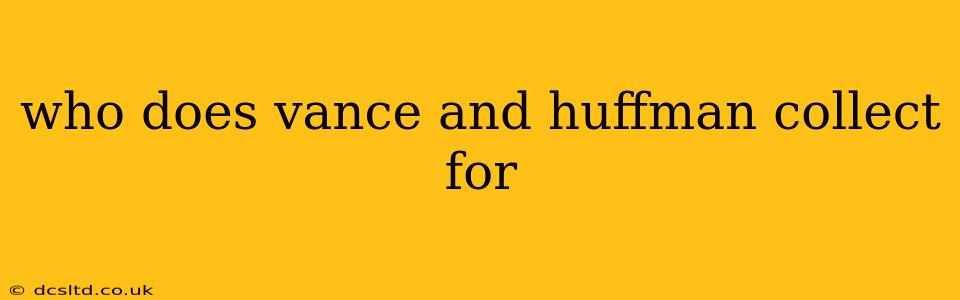 who does vance and huffman collect for