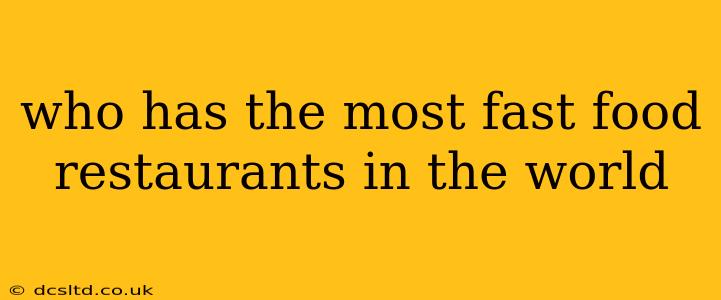 who has the most fast food restaurants in the world