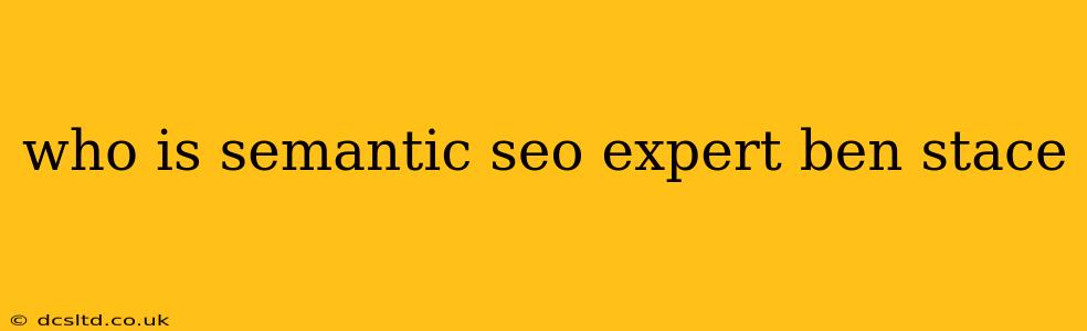 who is semantic seo expert ben stace