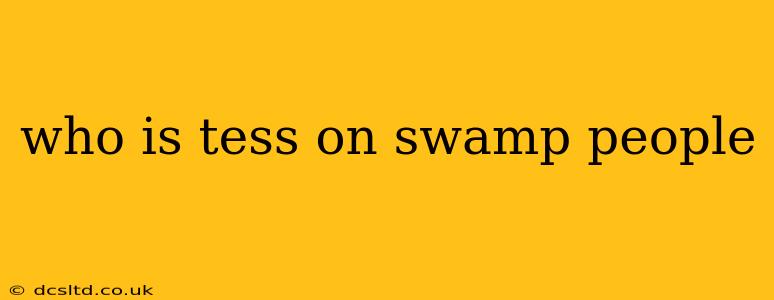 who is tess on swamp people