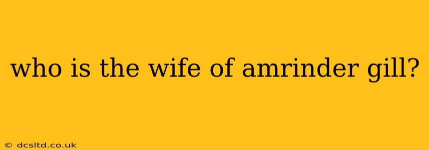 who is the wife of amrinder gill?