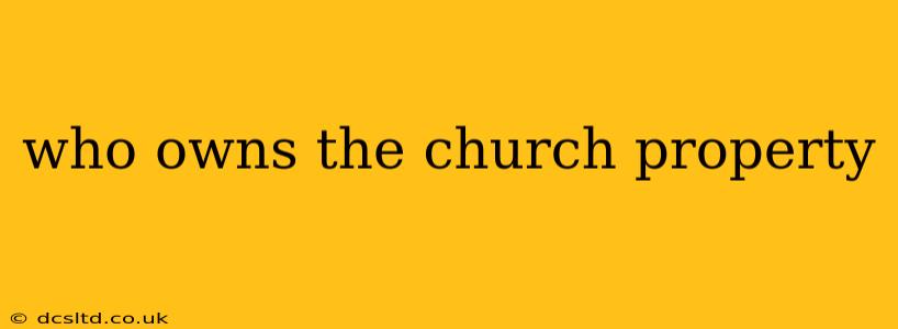 who owns the church property