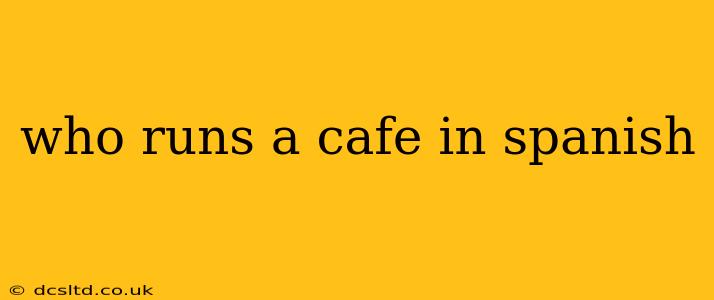 who runs a cafe in spanish