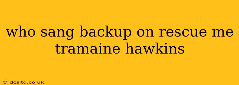 who sang backup on rescue me tramaine hawkins
