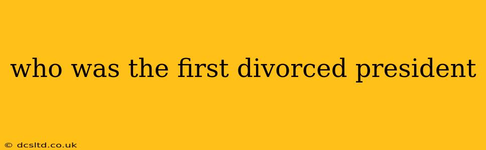 who was the first divorced president