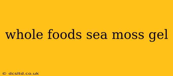 whole foods sea moss gel