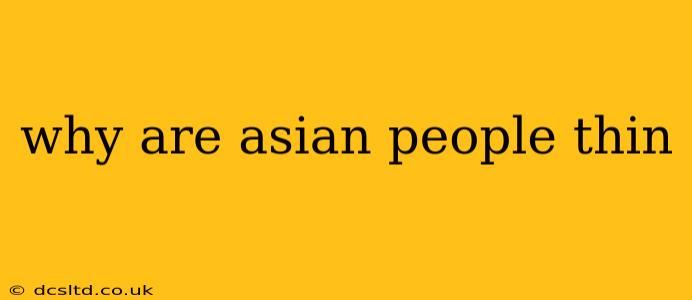 why are asian people thin