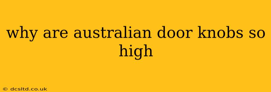 why are australian door knobs so high