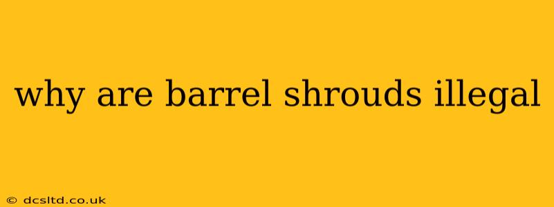 why are barrel shrouds illegal