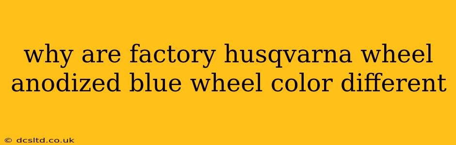 why are factory husqvarna wheel anodized blue wheel color different