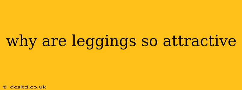 why are leggings so attractive