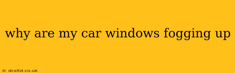 why are my car windows fogging up