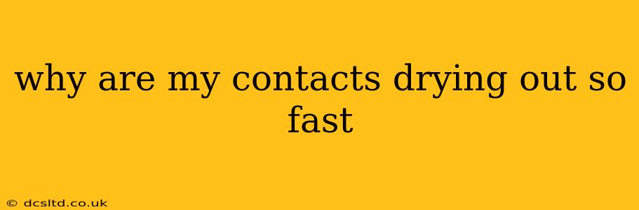 why are my contacts drying out so fast