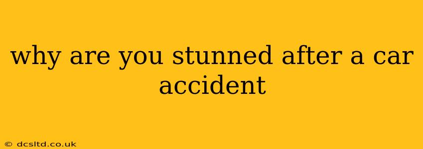 why are you stunned after a car accident