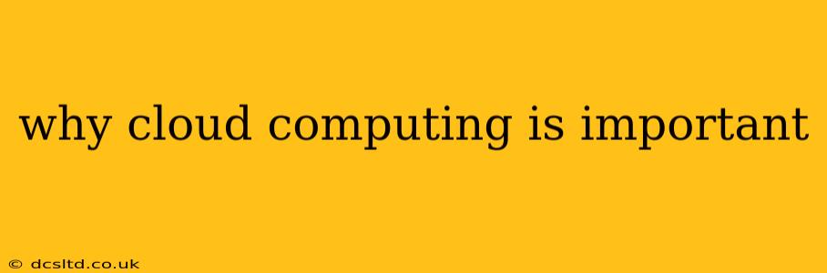 why cloud computing is important
