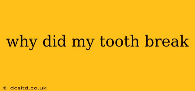 why did my tooth break