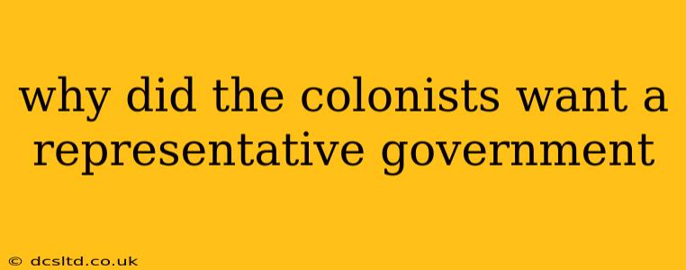 why did the colonists want a representative government