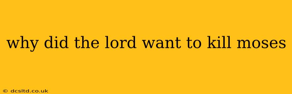why did the lord want to kill moses
