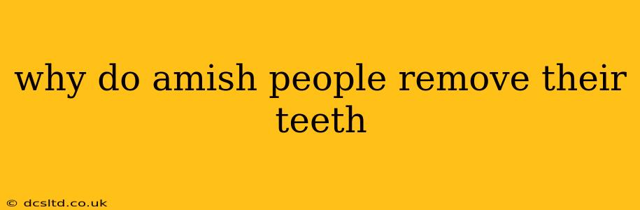 why do amish people remove their teeth