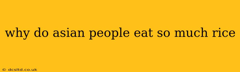 why do asian people eat so much rice