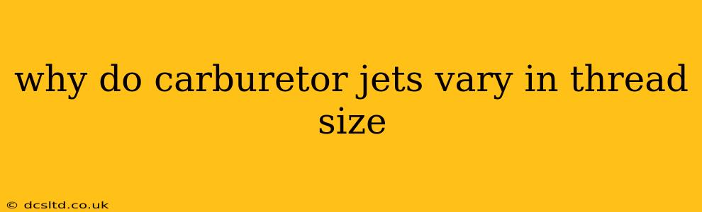 why do carburetor jets vary in thread size