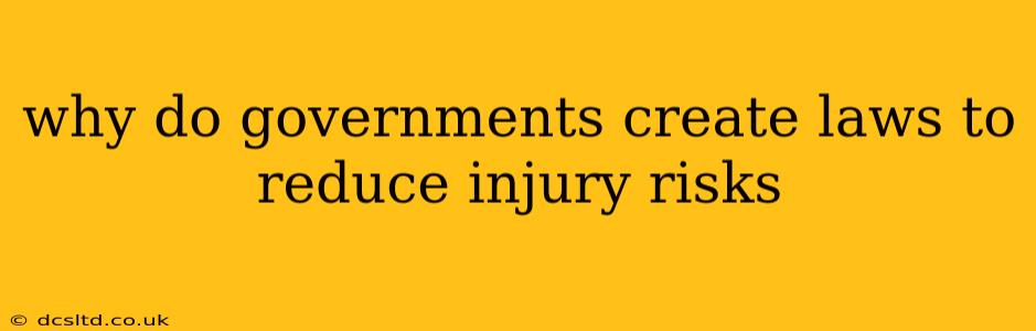 why do governments create laws to reduce injury risks